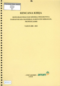 Rencana kerja eksplorasi emas dan mineral pengikutnya daerah Muara Manderas, Kabupaten Merangin, Propinsi Jambi tahun 2008-2010