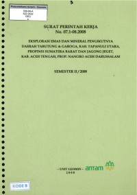 Eksplorasi emas dan mineral pengikutnya daerah Tarutung & Garoga, kab. Tapanuli Utara, propinsi Sumatera Barat dan Jagong Jeget, kab. Aceh Tengah, prop. Nangro Aceh Darussalam Semester II/2008: SPK No. 07.1-08.2008