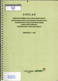 Usulan rencana kerja dan anggaran biaya penyelidikan emas dan mineral pengikutnya daerah Moyo Utara dan Moyo Hilir, kabupaten Sumbawa, propinsi Nusa Tenggara Barat: semester I/2010