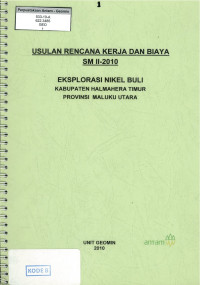 Usulan rencana kerja dan biaya SM II-2010 eksplorasi nikel Buli  kabupaten Halmahera Timur provinsi Maluku Utara