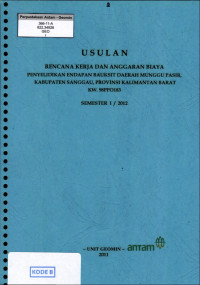Usulan rencana kerja dan anggaran biaya penyelidikan endapan bauksit daerah Munggu Pasir, kabupaten Sanggau, provinsi kalimantan Barat KW. 98PPO183 Semester 1/2012