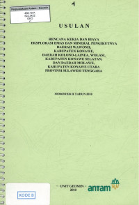 Usulan rencana kerja dan biaya eksplorasi emas dan mineral pengikutnya daerah Wowonii, kabupaten Konawe, daerah Kolono-Lainea, Wolasi, kabupaten Knawe Sekatan, daerah Molawe, kabupaten Konawe Utara provinsi Sulawesi Tenggara: Semester II tahun 2010