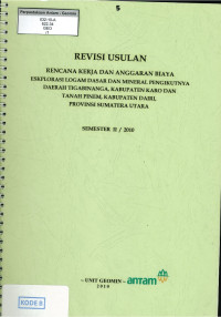 Revisi susulan rencana kerja dan anggran biaya eksplorasi logam dasar dan mineral pengikutnya daerah Tigabinanga, kabupaten Karo dan Tanah Pinem kabupaten Dairi provinsi Sumatera Utara semester II/2010