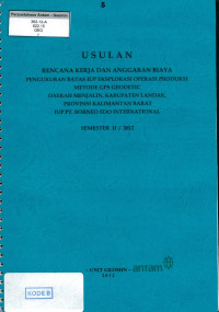 Usulan rencana kerja dan anggaran biaya pengukuran batas IUP eksplorasi operasi produksi metode GGPS Geodetic daerah Menjalin, Landak, Kalimantan Barat IUP PT. Borneo Edo Internasional Semster II/2012