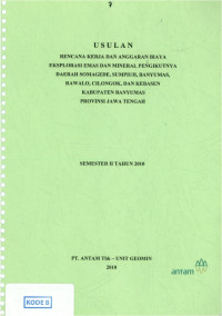 Usulan rencana kerja dan biaya eksplorasi emas dan mineral pengikutnya daerah Somagede,Sumpiuh, Banyumas, Rawalo, Cilongok, dan Kebasen kabupaten Banyumas, provinsi Jawa Tengah semester II tahun 2010