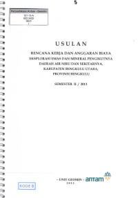 Usulan rencana kerja dan anggaran biaya eksplorasi emas dan mineral pengikutnya daerah Air Niru dan sekitarnya, kabupaten Bengkulu Utara, Provinsi Bengkulu Semester II / 2013