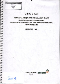 Usulan rencana kerja dan anggaran biaya eksplorasi endapan batubara daerah Sungai Keruh Dsk, Kabupaten Muara Tebo, Provinsi Jambi Semester I & II