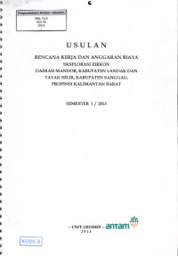 Usulan rencana kerja dan anggaran biaya eksplorasi zirkon daerah Mandor, Kabupaten Landak dan Tayan Hilir, Kabupaten Sanggau, Propinsi Kalimantan Barat Semester I / 2013