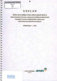 Usulan rencana kerja dan anggaran biaya pengukuran batas lahan IUP Operasi produksi daerah Tayan, Kabupaten Sanggau, Provinsi Kalimantan Barat : Semester I / 2013