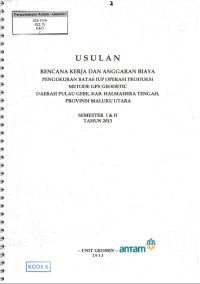 Usulan rencana kerja dan anggaran biaya pengukuran batas IUP operasi produksi metode GPS Geodetic daerah Pulau Gebe, Kab. Halmahera Tengah, Provinsi Maluku Utara : Semester I & II tahun 2013