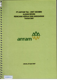 PT Antam Tbk - Unit Geomin: Ajuan revisi rencana kerja dan anggaran tahun 2007