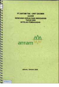 PT Antam Tbk - Unit Geomin: Ajuan revisi rencana kerja dan anggaran tahun 2009 setelah pembahasan