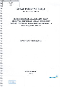 Rencana kerja dan anggaran biaya kegiatan eksplorasi logam dasar DMP Daerah Cibeureum, Kabupaten Tasikmalaya, Provinsi Jawa Barat semester I tahun 2015: SPK No. 07.1-04.2015