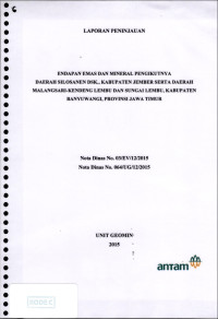 Laporan peninjauan endapan emas dan mineral pengikutnya Daerah Silosanen DSK., Kabupaten Jember serta Daerah Malangsari-Kendeng Lembu dan Sungai Lembu, Kabupaten Banyuwangi, Provinsi Jawa Timur: Nota Dinas No. 03/EV/12/2015 Nota Dinas No. 064/UG/12/2015