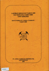 Laporan kegiatan tahun 1999 dan rencana tahun 2000 unit geologi: rapat kerja PT. aneka tambang tahun 2000