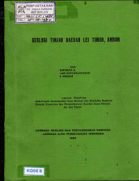 Geologi tinjau daerah Lei Timor, Ambon: laporan penelitian sub. proyek inverntarisasi data geologi dan geofisika regional proyek penelitian dan pengembangan sumber daya mineral, air dan tanah