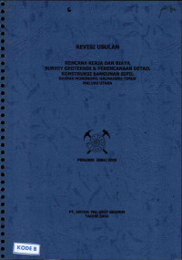 Revisi usulan rencana kerja dan biaya survey geoteknik & perencanaan detail konstruksi bangunan sipil daerah Moronopo, Halmahera Timur Maluku Utara: Periode 2004/2005