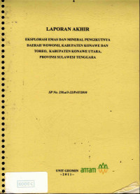 Laporan akhir eksplorasi emas dan mineral pengikutnya daerah Wowonii, Kabupaten Konawe dan Toreo, Kabupaten Konawe Utara, Provinsi Sulawesi Tenggara: SP No. 258.a/3-22/PAT/2010