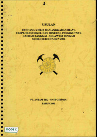 Usulan rencana kerja dan anggaran biaya eksplorasi nikel dan mineral pengikutnya daerah Banggai Sulawesi Tengah Semester II tahun 2006