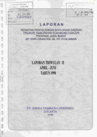 Laporan kegiatan penyelidikan eksplorasi daerah Tikukur, Kabupaten Sukabumi - Cianjur, Propinsi Jawa Barat (KP. Eksplorasi KW.96.PP.0124/Jabar): laporan triwulan II, April - Juni tahun 1998