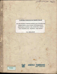 Laporan kegiatan eksplorasi dalam rangka perpanjangan dan perubahan batas serta luas kuasa pertambangan eksplorasi daerah Kab. Bandung, Garut dan Tasikmalaya, Provinsi Jawa Barat: DU. 866/JABAR
