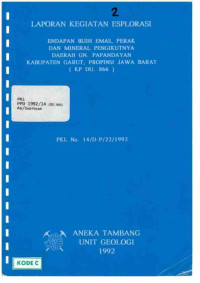 Laporan Kegiatan esplorasi Endapan Bijih Emas, Perak, dan Mineral Pengikutnya Daerah GN. Papandayan Kabupaten Garut, Propinsi Jawa Barat (KP DU 866): PKL No. 14/D-P/22/1992
