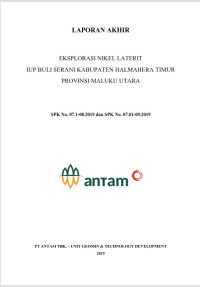 Laporan Akhir Eksplorasi Nikel Laterit IUP Buli Serani Kabupaten Halmahera Timur Provinsi Maluku Utara SPK no. 07.1-08.2019 dan SPK no. 07.01-09.2019